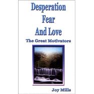 Desperation, Fear and Love : The Great Motivators