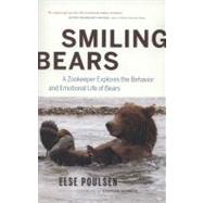 Smiling Bears A Zookeeper Explores the Behavior and Emotional Life of Bears