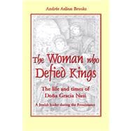 The Woman Who Defied Kings The Life and Times of DoÃ±a Gracia Nasi