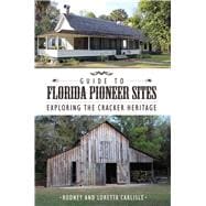 Guide to Florida Pioneer Sites Exploring the Cracker Heritage