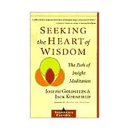 Seeking the Heart of Wisdom The Path of Insight Meditation