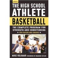 The High School Athlete: Basketball The Complete Fitness Program for Development and Conditioning