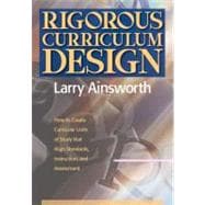 Rigorous Curriculum Design: How to Create Curricular Units of Study That Align Standards, Instruction, and Assessment