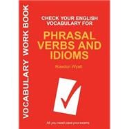 Check Your English Vocabulary for Phrasal Verbs and Idioms All you need to pass your exams.
