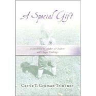 Special Gift : A Devotional for Mothers of Children with Unique Challenges