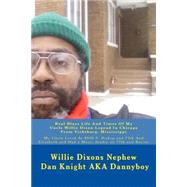 Real Blues Life and Times of My Uncle Willie Dixon Legend in Chicago from Vicksburg, Mississippi