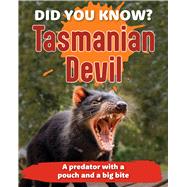 Did You Know? Tasmanian Devil A predator with a pouch and a big bite