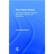 Pop Culture Panics: How Moral Crusaders Construct Meanings of Deviance and Delinquency