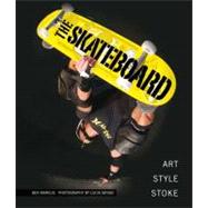 The Skateboard The Good, the Rad, and the Gnarly: An Illustrated History