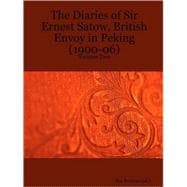 The Diaries of Sir Ernest Satow, British Envoy in Peking 1900-06