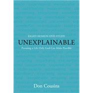 Unexplainable DVD Pursuing a Life Only God Can Make Possible