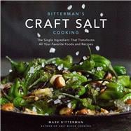 Bitterman's Craft Salt Cooking The Single Ingredient That Transforms All Your Favorite Foods and Recipes