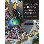 Introduction to Theatrical Design and Production: A Collaborative Journey