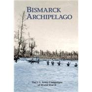 The U.s. Army Campaigns of World War II - Bismarck Archipelago