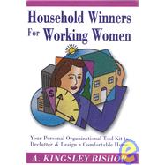 Household Winners for Working Women: Your Personal Organizational Tool Kit to Declutter and Design a Comfortable Home