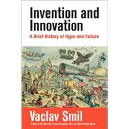 Invention and Innovation A Brief History of Hype and Failure