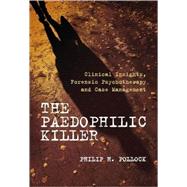 The Paedophilic Killer: Clinical Insights, Forensic Psychotherapy and Case Management