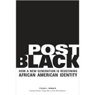 Post Black How a New Generation Is Redefining African American Identity