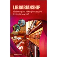 Librarianship Redefining and Redesigning Beyond the Customary Craft