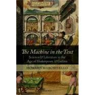 The Machine in the Text Science and Literature in the Age of Shakespeare and Galileo