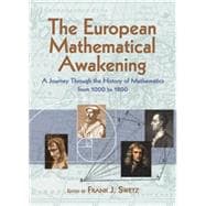 The European Mathematical Awakening A Journey Through the History of Mathematics from 1000 to 1800