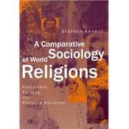 Comparative Sociology of World Religions : Virtuosi, Priests, and Popular Religion