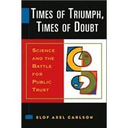 Times of Triumph, Times of Doubt Science and the Battle for Public Trust