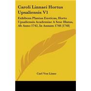 Caroli Linnaei Hortus Upsaliensis V1 : Exhibens Plantas Exoticas, Horto Upsaliensis Academiae A Sese Illatas, Ab Anno 1742, in Annum 1748 (1748)