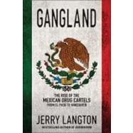 Gangland : The Rise of the Mexican Drug Cartels from el Paso to Vancouver