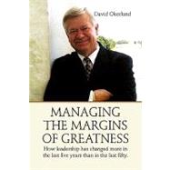 Managing the Margins of Greatness : How leadership has changed more in the last five years than in the last Fifty