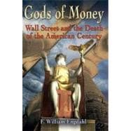Gods of Money : Wall Street and the Death of the American Century