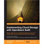 Implementing Cloud Storage with Openstack Swift: Design, Implement, and Successfully Manage Your Own Cloud Storage Cluster Using the Popular Openstack Swift Software