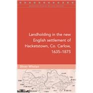 deleteLandholding in the new English settlement of Hacketstown, Co. Carlow, 1635–1875,9781846828058