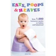 Eats, Poops & Heaves Over 1,000 Humorous Quotes on Babies and Babyhood