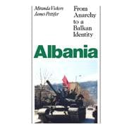 Albania : From Anarchy to a Balkan Identity