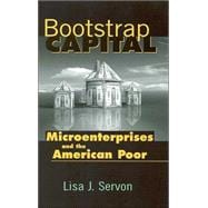 Bootstrap Capital : Microenterprises and the American Poor