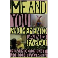 Me and You and Memento and Fargo How Independent Screenplays Work
