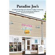 Paradise Joe’s A Cultural Sociology of a Christian College Community: An Exploration into the Meaning and  Significance of American Evangelicalism