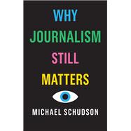 Why Journalism Still Matters,9781509528059