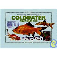 An Essential Guide to Choosing Your Coldwater Aquarium Fish: A Detailed Survey of over 50 Coldwater Fish Suitable for a First Collection