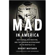 Mad in America Bad Science, Bad Medicine, and the Enduring Mistreatment of the Mentally Ill,9781541618060