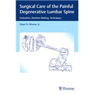 Surgical Care of the Painful Degenerative Lumbar Spine