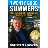 Twenty Good Summers Work Less, Live More and Make the Most of Your Money (Fully updated and revised edition)