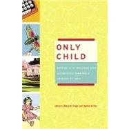 Only Child : Writers on the Singular Joys and Solitary Sorrows of Growing up Solo