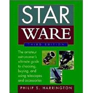 Star Ware: The Amateur Astronomer's Guide to Choosing, Buying, and Using Telescopes and Accessories, 3rd Edition