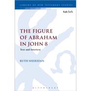 The Figure of Abraham in John 8 Text and Intertext
