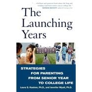 The Launching Years Strategies for Parenting from Senior Year to College Life