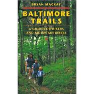 Baltimore Trails : A Guide for Hikers and Mountain Bikers