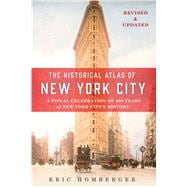 The Historical Atlas of New York City, Third Edition A Visual Celebration of 400 Years of New York City's History