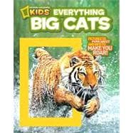 National Geographic Kids Everything Big Cats Pictures to Purr About and Info to Make You Roar!